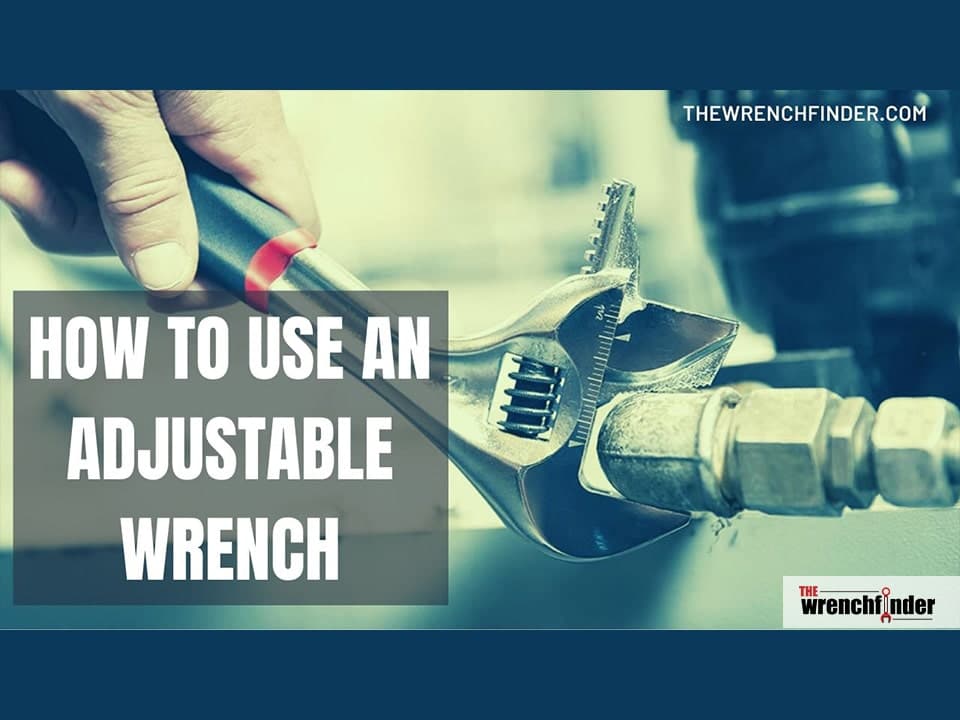 How To Use An Adjustable Wrench Proper Guide